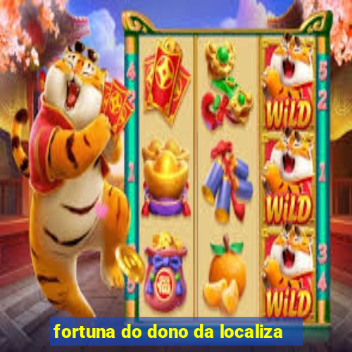 fortuna do dono da localiza